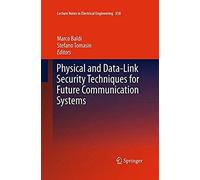 Physical And Data-Link Security Techniques For Future Communication Systems