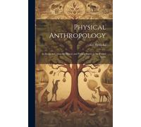 Physical Anthropology; Its Scope And Aims; Its History And Present Status In The United States