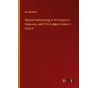 Physical Anthropology Of The Lenape Or Delawares, And Of The Eastern Indians In General