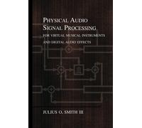 Physical Audio Signal Processing: for Virtual Musical Instruments and Digital Audio Effects by Smith III, Julius O. (2010) Paperback