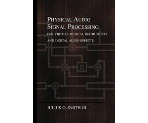 Physical Audio Signal Processing: for Virtual Musical Instruments and Digital Audio Effects by Smith III, Julius O. (2010) Paperback