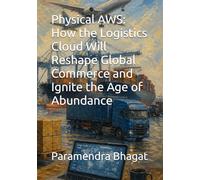 Physical AWS: How the Logistics Cloud Will Reshape Global Commerce and Ignite the Age of Abundance