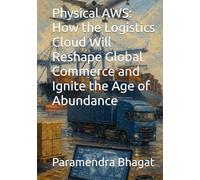 Physical AWS: How the Logistics Cloud Will Reshape Global Commerce and Ignite the Age of Abundance