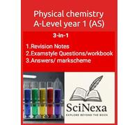 Physical Chemistry A-Level Year 1 (AS): 3-in-1 by SciNexa
