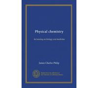 Physical chemistry: its bearing on biology and medicine