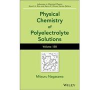 Physical Chemistry Of Polyelectrolyte Solutions, Volume 158