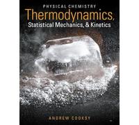 Physical Chemistry: Thermodynamics, Statistical Mechanics, & Kinetics