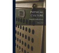 Physical Culture Primary Book - Benjamin Franklin Johnson - Creative Media Partners LLC - Livre en Anglais Benjamin Franklin JohnsonBenjamin Franklin Johnson (Auteur)