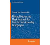 Physical Design And Mask Synthesis For Directed Self-Assembly Lithography