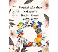 Physical education and sports Teacher Planner 2026-2027: Academic Year Monthly and Weekly Class Organizer With Calendar from Aug 26 to Jul 27 | Lesson Planning Book With Gradebook and Attendance Log