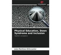 Physical Education Down Syndrome and Inclusion - Joo Martinez Ortiz Junior - KS OmniScriptum Publishing - Livre en Anglais Joo Martinez Ortiz JuniorJoo Martinez Ortiz Junior (Auteur)