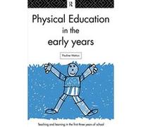 Physical Education in the Early Years, Teaching and Learning in the First Three Years of School. Pauline Wetton (Auteur)