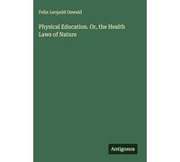 Physical Education. Or, the Health Laws of Nature