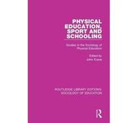 Physical Education, Sport and Schooling: Studies in the Sociology of Physical Education (Routledge Library Editions: Sociology of Education) - [Version Originale] Inconnu (Auteur)