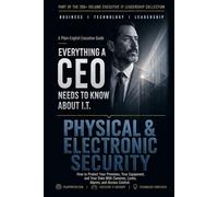 Physical & Electronic Security: How to Protect Your Premises, Your Equipment, and Your Data With Cameras, Locks, Alarms, and Access Control