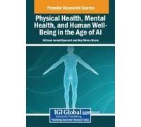 Physical Health, Mental Health, And Human Well-Being In The Age Of Ai (Advances In Human And Social Aspects Of Technology)