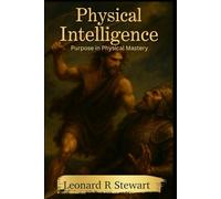 Physical Intelligence: Purpose in Physical Mastery
