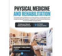 Physical Medicine and Rehabilitation: Clinical Reference for Physiatrists and Residents with Evidence-Based Evaluation, Treatment, and Functional Recovery Across All PM&R Subspecialties