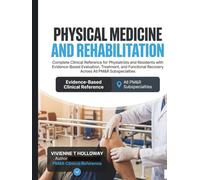 Physical Medicine and Rehabilitation: Clinical Reference for Physiatrists and Residents with Evidence-Based Evaluation, Treatment, and Functional Recovery Across All PM&R Subspecialties