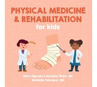 Physical Medicine and Rehabilitation for Kids: A Fun Picture Book About Disabling Medical Conditions for Children (Gift for Kids, Teachers, and Medical Students)