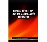 Physical Metallurgy, Heat and Mass Transfer Phenomena