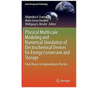 Physical Multiscale Modeling And Numerical Simulation Of Electrochemical Devices For Energy Conversion And Storage