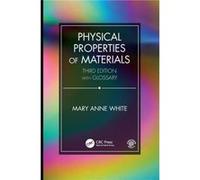 Physical Properties of Materials Third Edition by White & Mary Anne Dalhousie University & Halifax & Nova Scotia & Canada Inconnu (Auteur)