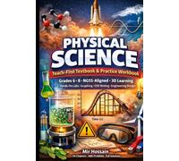 PHYSICAL SCIENCE Teach-First Textbook & Practice Workbook Grades 6-8: NGSS-Aligned • 3D Learning Hands-On Labs • Graphing • CER Writing • Engineering Design