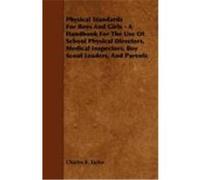 Physical Standards for Boys and Girls - A Handbook for the Use of School Physical Directors, Medical Inspectors, Boy Scout Leaders, and Parents Taylor, Charles K. (Auteur)