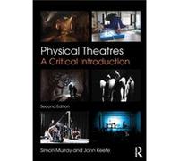 Physical Theatres by Keefe & John London Metropolitan University & UK Simon University Of Glasgow Murray, Keefe Uk , Uk John London Metropolitan University (Auteur)
