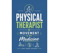 Physical Therapist - Movement Is My Medicine.: A Lined Journal for Therapy Notes, Treatment Ideas, and Everyday Writing