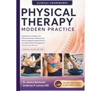 Physical Therapy Modern Practice: Essential Foundations for Clinical Decision-Making from Musculoskeletal Assessment to Complex Patient Management (Board Exam Review)