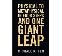 Physical To Metaphysical In Four Steps And One Giant Leap