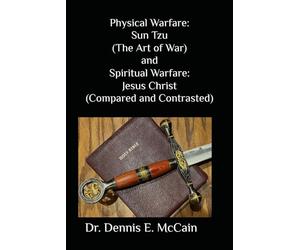 Physical War: Sun Tzu and Spiritual War: Jesus Christ Compared and Contrasted