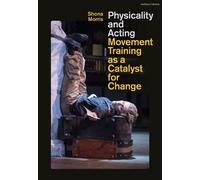 Physicality and Acting Movement Training as a Catalyst for Change - Shona Morris - Methuen Drama - ebook (ePub) - Livre