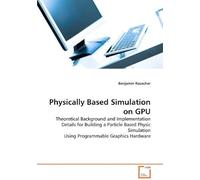 Physically Based Simulation On Gpu - Theoretical Background And Implementation Details For Building A Particle Based Physics Simulation Using Programmable Graphics Hardware