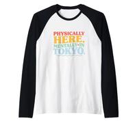 Physically Here Mentally in Tokyo Text Funny Japan Citations Manche Raglan