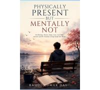 PHYSICALLY PRESENT BUT MENTALLY NOT: On Waiting, Absence, Hope, Love, Lost Time, and the Life We Continue Living Inside Our Minds