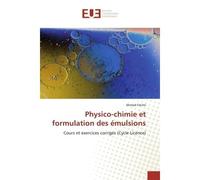 Physico-chimie et formulation des émulsions Cours et exercices corrigés (Cycle Licence) - Ahmed Fatimi - Universitaires Europeennes - broché - Livre