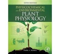 Physicochemical and Environmental Plant Physiology by Nobel & Park S. Distinguished Professor of Biology Emeritus & Department of Ecology and Evolutionary Nobel Park S. Distinguished Professor of Biol