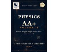 PHYSICS A VOLUME II of III: Electricity, Magnetism, Relativity, Quantum Physics, and the Atomic Nucleus