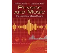 Physics And Music: The Science Of Musical Sound De Harvey E. White Et Donald H. White | Livre De Référence En Anglais Sur Le Son Musical, L’acoustique, Les Instruments Et Les Technologies Audio