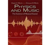 Physics And Music: The Science Of Musical Sound Harvey E White (Auteur)