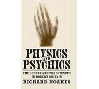 Physics and Psychics: The Occult and the Sciences in Modern Britain – Cambridge University Press