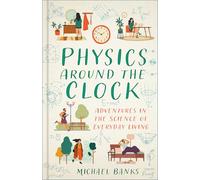Physics Around the Clock: Adventures in the Science of Everyday Living