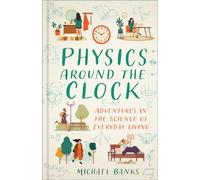 Physics Around the Clock Adventures in the Science of Everyday Living - Michael Banks - The History Press - ebook (ePub) - Livre