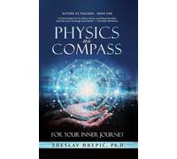 Physics as Compass - for Your Inner Journey: Using Universal Laws as Life Coaching Metaphors