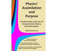 Physics' Assimilation and Purpose: Fundamentals and uses of measurement, theory, and observation.