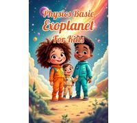 Physics Basic Exoplanet for Kids: How Scientists Hunt Alien Worlds, Habitable Zones, TRAPPIST-1 and the Search for Life Beyond Our Solar System