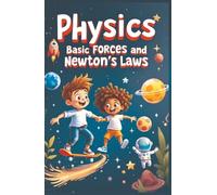 Physics Basic Forces and Newton's Laws: Newton's Three Laws Book for Kids - Inertia, Acceleration & Action-Reaction With Real-World Examples for Ages 7-12